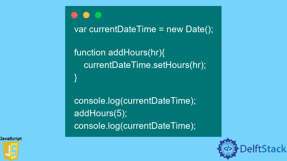 add-hours-to-date-object-in-javascript-delft-stack